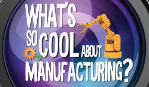 What’s So Cool About Manufacturing?